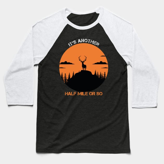 it's Another Half Mile Or So Baseball T-Shirt by Coolthings